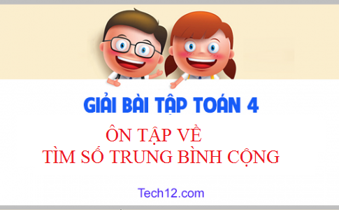 Giải toán 4 bài: Ôn tập về tìm số trung bình cộng Trang 175 SGK