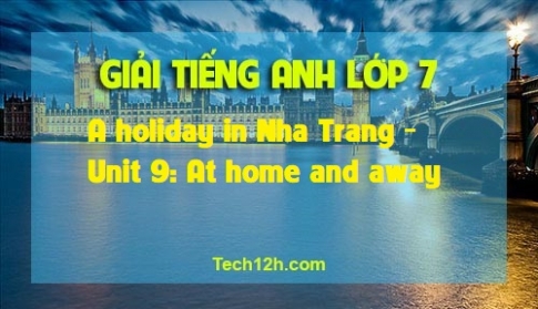 A A holiday in Nha Trang Unit 9: At home and away