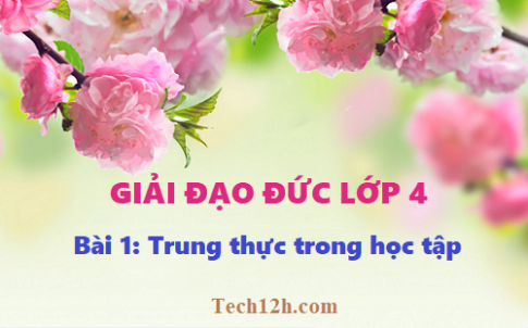 Giải bài 1: Trung thực trong học tập - Đạo đức 4, trang 3 sgk