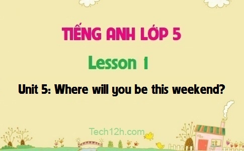 Unit 5: Where will you be this weekend? Lesson 1