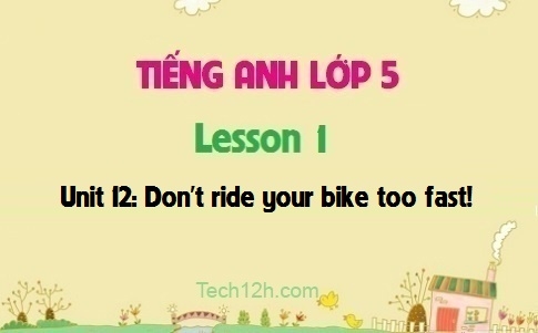 Unit 12: Don't ride your bike too fast! Lesson 1