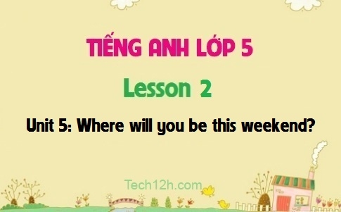 Unit 5: Where will you be this weekend? Lesson 2