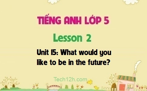 Unit 15: What would you like to be in the future? Lesson 2