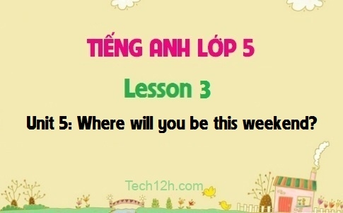 Unit 5: Where will you be this weekend? Lesson 3