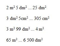 2 m2 5 dm2 ... 25 dm2   3 dm2 5cm2 ... 305 cm2   3 m2 99 dm2 ... 4 m2  65 m2 ... 6 500 dm2