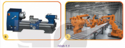 Hình 1.1 là những máy thuộc lĩnh vực cơ khí chế tạo. Hãy cho biết tên gọi của các máy có trong Hình 1.1. Việc sản xuất cơ khí ở Hình 1.1a khác với hình 1.1b như thế nào?