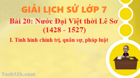 Bài 20: Nước Đại Việt thời Lê Sơ Tình hình chính trị, quân sự và pháp luật