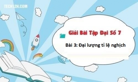 Giải Bài 3: Đại lượng tỉ lệ nghịch sgk Toán 7 tập 1 Trang 56 58