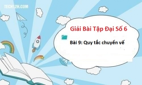 Giải bài 9: Quy tắc chuyển vế sgk Toán đại 6 tập 1 Trang 85 88