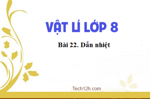 Giải bài 22 vật lí 8: Dẫn nhiệt