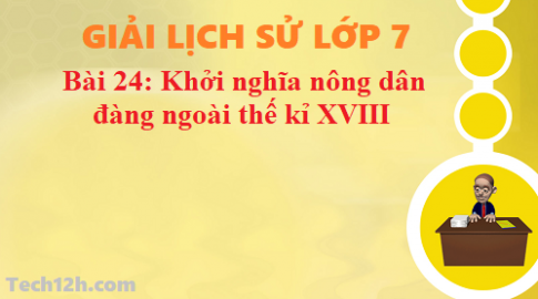 Bài 24: Khởi nghĩa nông dân Đàng Ngoài thế kỉ XVIII