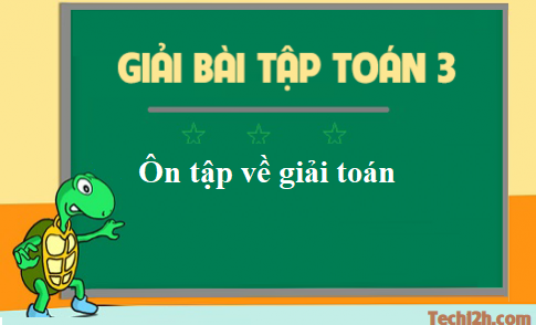 Giải toán 3 bài: Ôn tập về giải toán trang 176 sgk