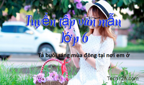 Em hãy viết thư cho bạn ở miền xa, tả lại khu phố hay thôn xóm, bản làng mình ở vào một ngày mùa đông lạnh giá