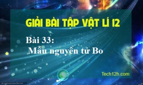 Giải bài 33 vật lí 12 Mẫu nguyên tử Bo