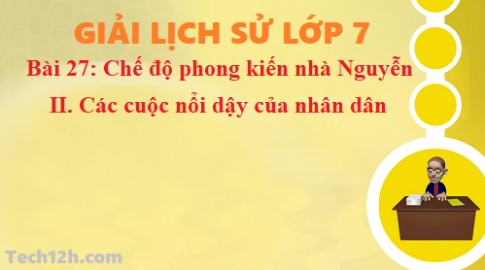 Bài 27: Chế độ phong kiến nhà Nguyễn – Các cuộc nổi dậy của nhân dân