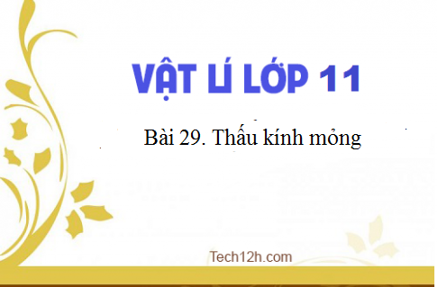 Giải bài 29 vật lí 11: Thấu kính mỏng sgk Vật lí 11 trang 181-190