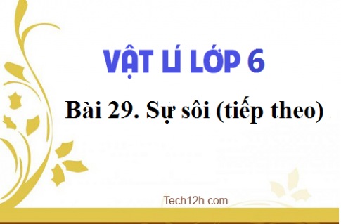 Giải bài 29 vật lí 6: Sự sôi (tiếp theo)