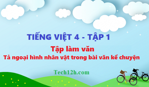 Giải bài tập làm văn: Tả ngoại hình của nhân vật trong bài văn kể chuyện - tiếng việt 4 tập 1 trang 23