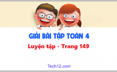 Giải toán lớp 4 bài: Luyện tập trang 149 sgk