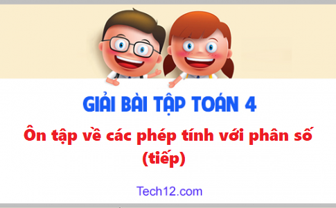 Giải toán 4 bài: Ôn tập về các phép tính với phân số (Tiếp) trang 168 sgk