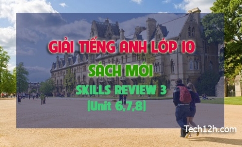 SKILLS  REVIEW 3 (Tiếng Anh 10 mới)