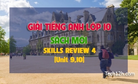 SKILLS REVIEW 4 (Tiếng Anh 10 mới)