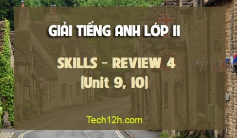 SKILLS REVIEW 4 (Tiếng Anh 11 mới)