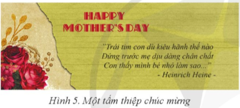 Câu 2: Em hãy nêu các bước chọn một ảnh hoa, đưa một đoạn thơ vào ảnh để tạo thành tấm thiệp chúc mừng Ngày của mẹ.