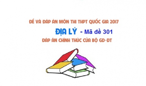 Đề và đáp án môn Địa mã đề 301 thi THPTQG 2017 – đáp án của bộ GD-ĐT