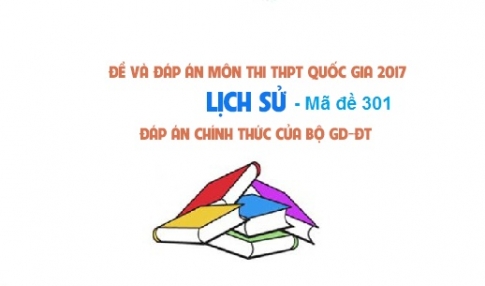 Đề và đáp án môn Sử mã đề 301 thi THPTQG 2017 – đáp án của bộ GD-ĐT