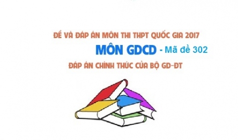 Đề và đáp án môn Công dân mã đề 302 thi THPTQG 2017 – đáp án của bộ GD-ĐT