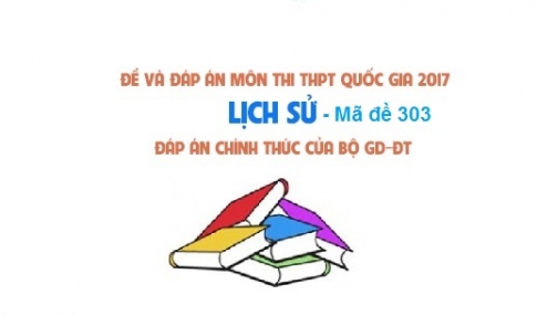 Đề và đáp án môn Sử mã đề 303 thi THPTQG 2017 – đáp án của bộ GD-ĐT