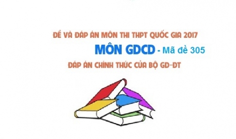 Đề và đáp án môn Công dân mã đề 305 thi THPTQG 2017 – đáp án của bộ GD-ĐT