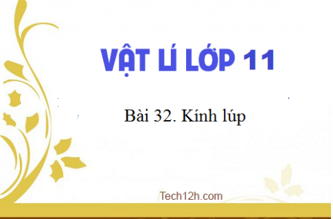 Giải bài 32 vật lí 11: Kính lúp sgk Vật lí 11 trang 205-208 