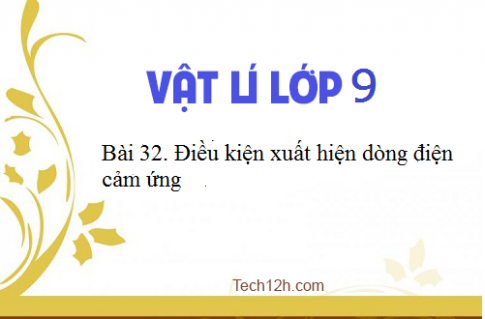 Giải bài 32 vật lí 9: Điều kiện xuất hiện dòng điện cảm ứng