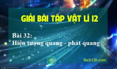 Giải bài 32 vật lí 12: Hiện tượng quang-phát quang sgk vật lí 12 trang 163