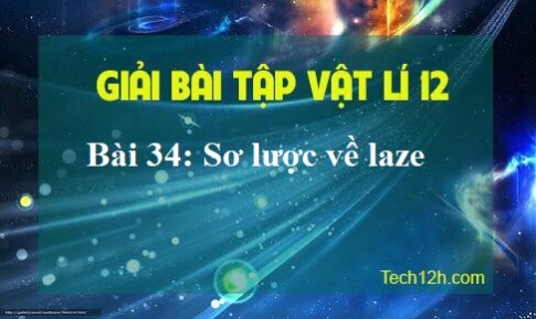 Giải bài 34 vật lí 12 Sơ lược về laze sgk vật lí 12 trang 170