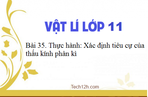 Giải bài 35 vật lí 11: Thực hành: Xác định tiêu cự của thấu kính phân kì (Phần 1)