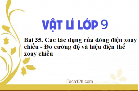 Giải bài 35 vật lí 9: Các tác dụng của dòng điện xoay chiều Đo cường độ và hiệu điện thế xoay chiều