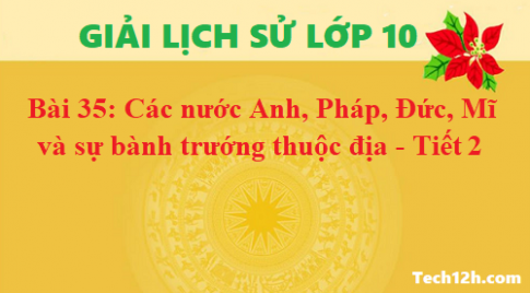 Giải bài 35 các nước Anh, Pháp, Đức, Mĩ  và sự bành trướng thuộc địa – Tiết 2