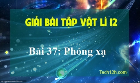 Giải bài 37 vật lí 12: Phóng xạ