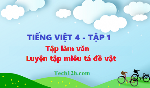 Giải bài tập làm văn: Luyện tập miêu tả đồ vật - tiếng việt 4 tập 1 trang 162