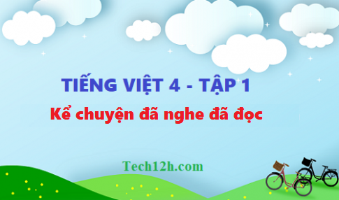 Giải bài kể chuyện đã nghe, đã đọc - tiếng việt 4 tập 1 trang 49