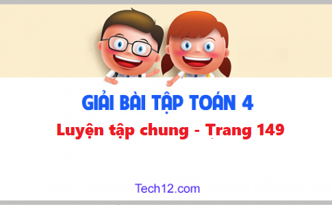 Giải toán lớp 4 bài: Luyện tập chung trang 149 sgk