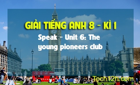 Speak Unit 6: The young pioneers club