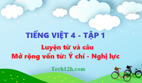 Giải tiếng việt 4 trang 127 bài luyện từ và câu: Mở rộng vốn từ ý chí - nghị lực