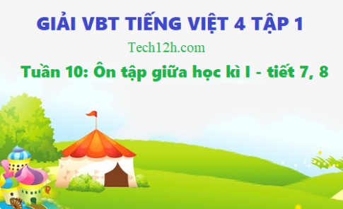 Giải vở bài tập tiếng việt 4 trang 70 bài: Ôn tập giữa học kì I - tiết 7, 8