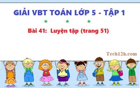 VBT toán 5 tập 1 bài 41: Luyện tập (trang 51)