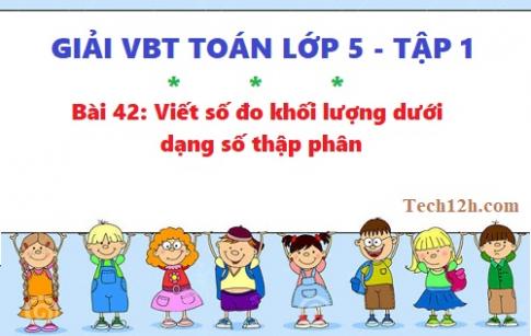 VBT toán 5 tập 1 bài 42: Viết số đo khối lượng dưới dạng số thập phân