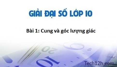 Giải bài 1: Cung và góc lượng giác – sgk Đại số 10 trang 133